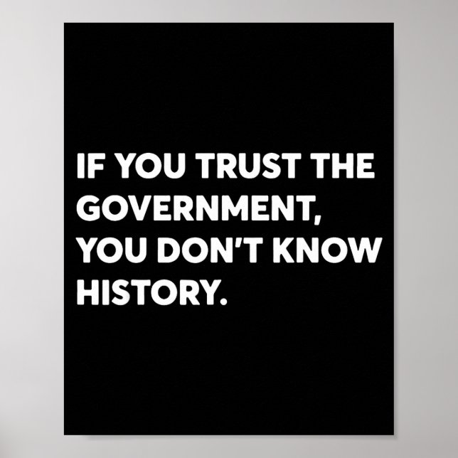 Affiche If You Trust The Government You Don't Know History (Devant)