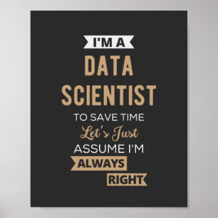 Affiche I'm A Data Scientist, To Save Time Let's Just