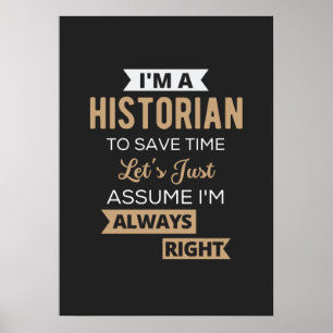 Affiche I'm A Historian To Save Time Let's Just Assume