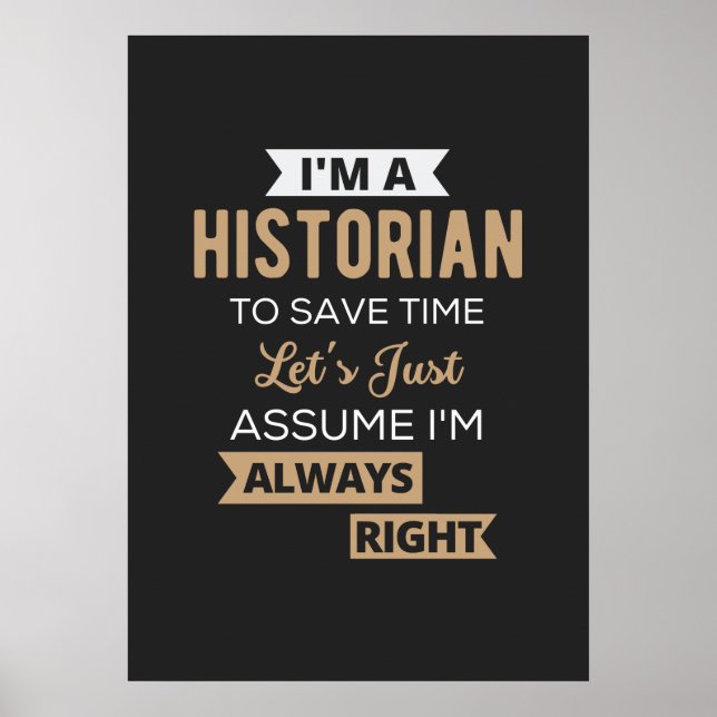 Affiche I'm A Historian To Save Time Let's Just Assume (Devant)