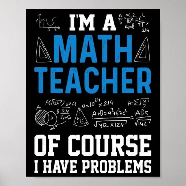 Affiche I'm A Math Teacher Of Course I Have Problems Funny (Devant)