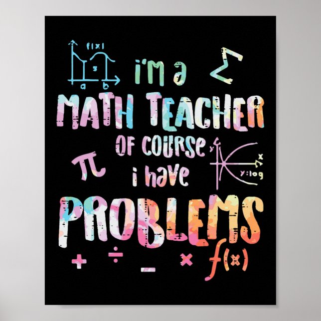 Affiche Im A Math Teacher Of Course I Have Problems Funny  (Devant)