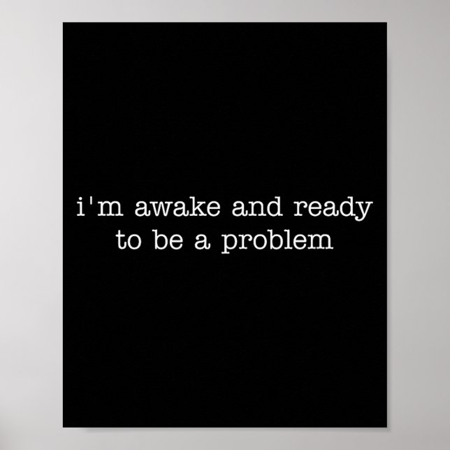 Affiche I'm Awake And Ready To Be A Problem  (Devant)