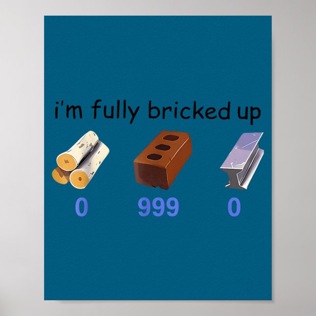 Affiche I'm Fully Bricked Up 0 999 0 Funny Saying Quote Me (Devant)