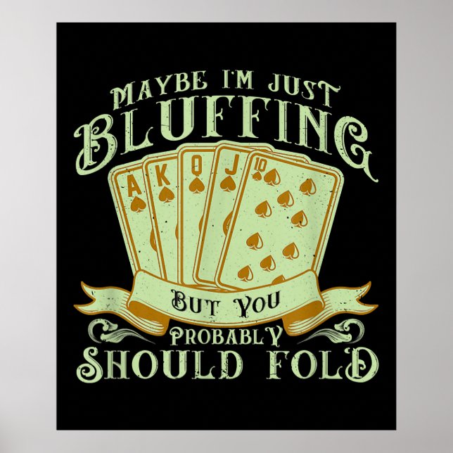 Affiche I'm Just Bluffing But You Probably Should Fold (Devant)
