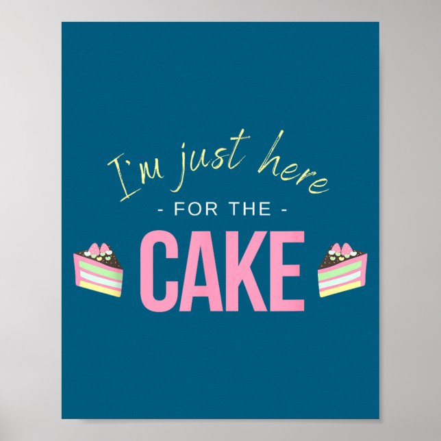 Affiche I'm Just Here For The Cake I Funny Sarcastic Sayin (Devant)