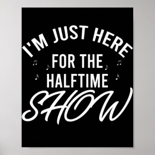 Affiche I'm Just Here for the Halftime Show Half Time