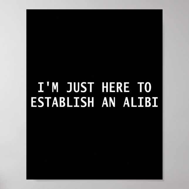 Affiche I'm Just Here To Establish An Alibi Funny Quote  (Devant)