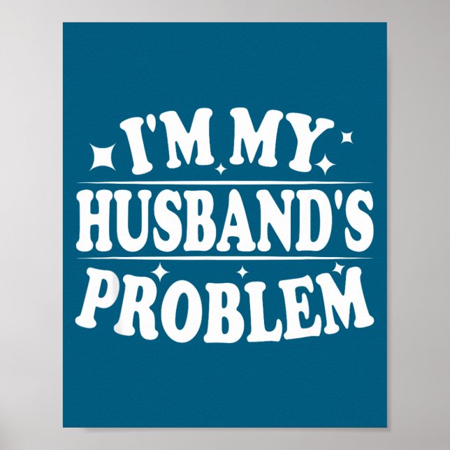 Affiche I'm My Husband's Problem Funny Wife Humor Quote  (Devant)