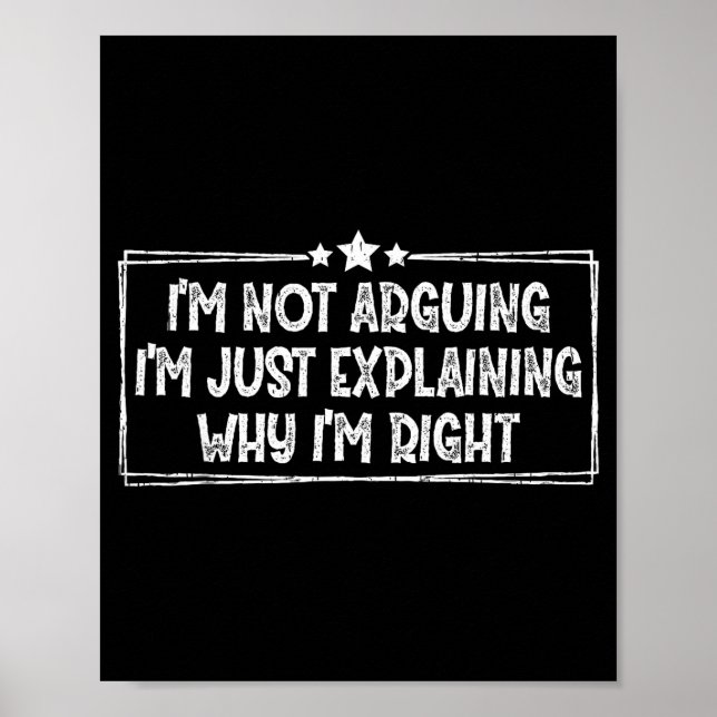 Affiche I'm Not Arguing I'm Just Explaining Why I'm Right  (Devant)