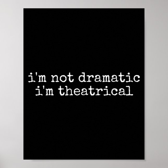 Affiche I'm Not Dramatic Im Theatrical Funny Drama Theater (Devant)