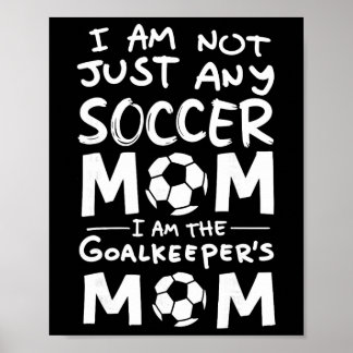 Affiche I'm Not Just Any Soccer Mom I'm The Goalkeeper's M