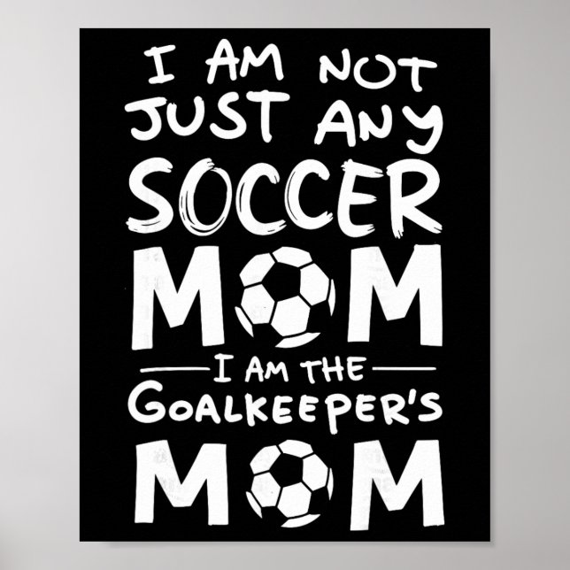 Affiche I'm Not Just Any Soccer Mom I'm The Goalkeeper's M (Devant)