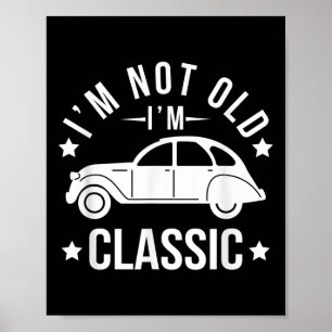 Affiche Im Not Old Im Clic Funny Clic Voitures Amateurs Ci