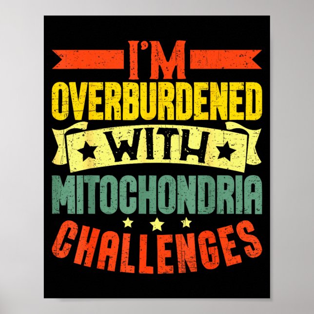 Affiche I'm Overburdened With Mitochondria Challenges  (Devant)