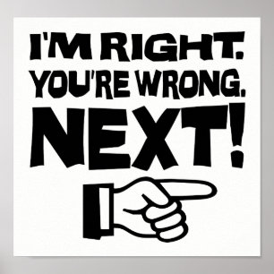 Affiche I'm Right You're Wrong Next! Funny Smart Attitude