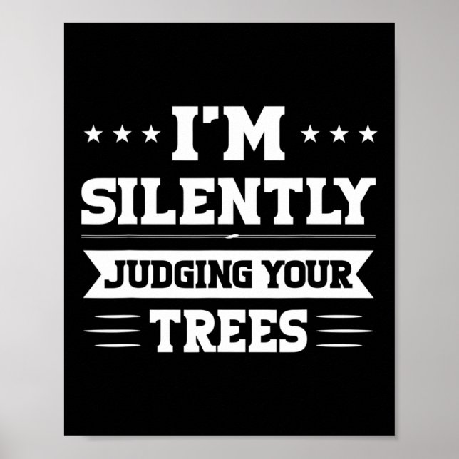 Affiche I'm Silently Judging Your Trees Arborist  (Devant)