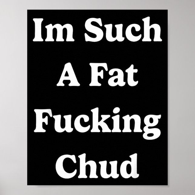 Affiche Im Such A Fat Foring Chud Quote Self Deprecating S (Devant)
