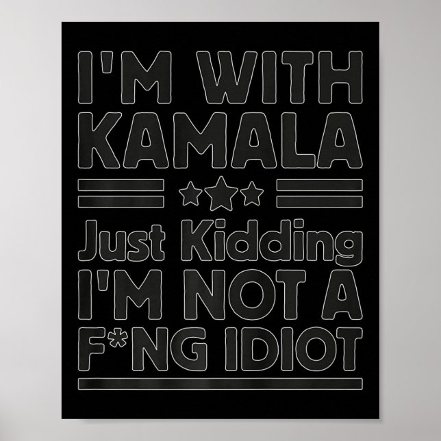 Affiche I'm With Kamala Just Kidding I'm Not A Foring Idio (Devant)