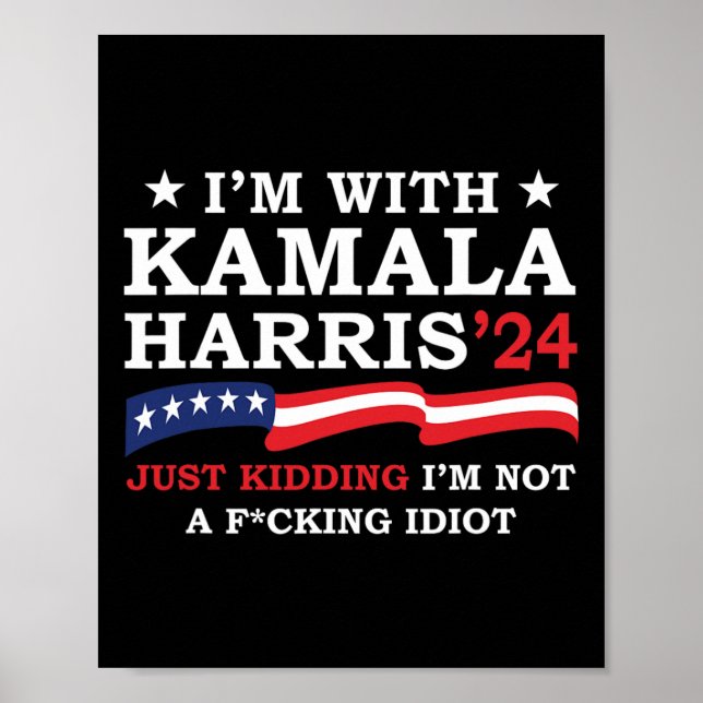 Affiche I'm With Kamala Just Kidding I'm Not Idiot Funny V (Devant)