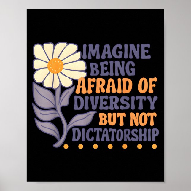 Affiche Imagine Being Afraid Of Diversity But Not Dictator (Devant)