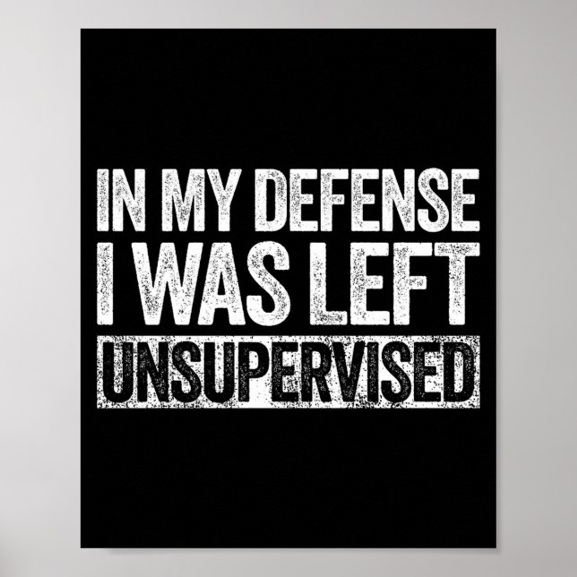 Affiche In My Defense I Was Left Unsupervised Shirt Funny  (Devant)