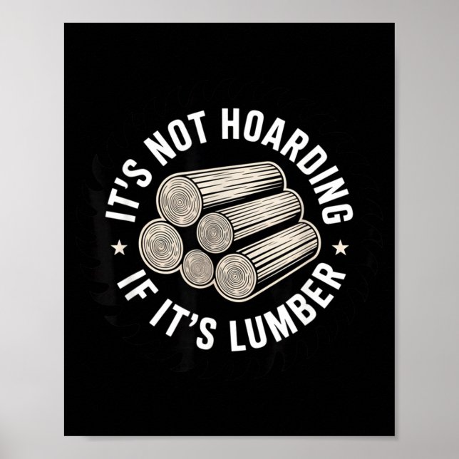 Affiche It’s Not Hoarding If It’s Timber Funny Collector Q (Devant)