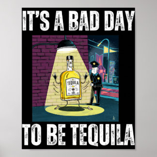 Affiche It's A Bad Day To Be Tequila Drinking Police Funny