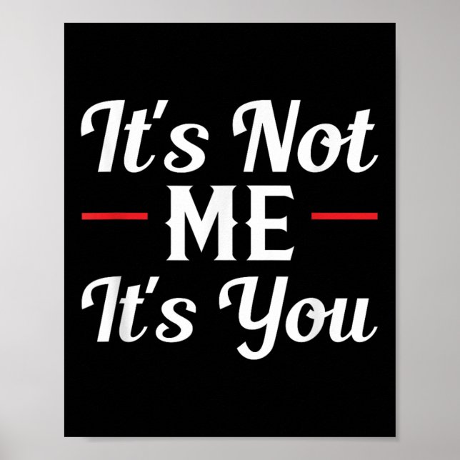 Affiche It's Not Me It's You Sarcastic Funny Quote  (Devant)