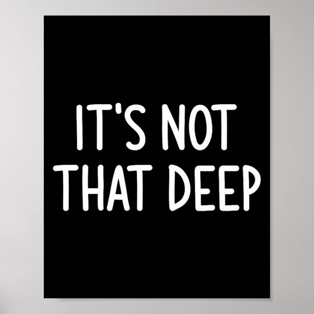 Affiche It's Not That Deep, Funny, Jokes, Sarcastic Saying (Devant)