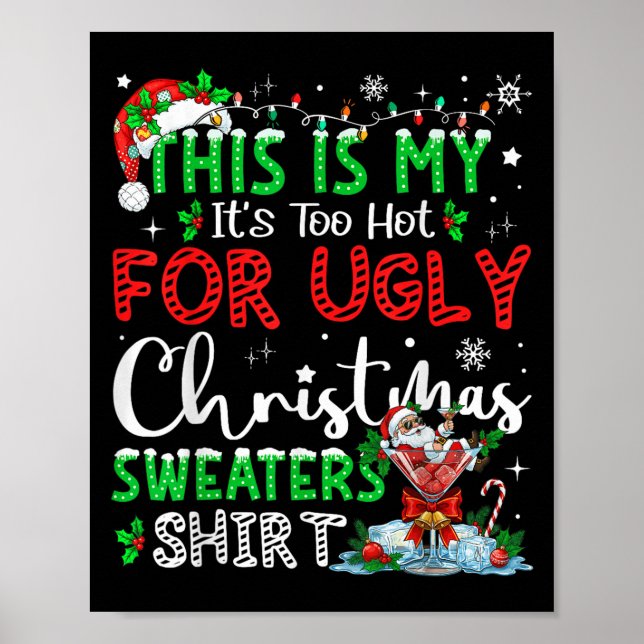 Affiche Its Too Hot For Ugly Christmas Sweaters Funny Xmas (Devant)