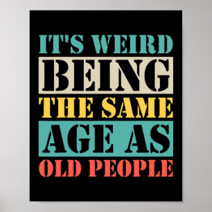 Affiche It's Weird Being The Same Age As Old People