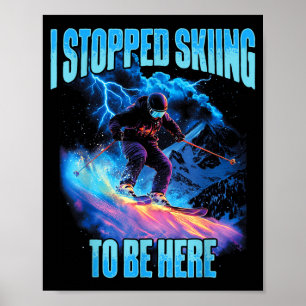 Affiche J'ai arrêté de skier pour être ici aventure de ski