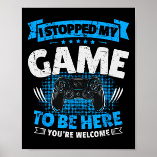 Affiche J'Ai Arrêté Mon Jeu D'Être Ici Jouer Drôle Vidéo G