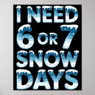 Affiche J'ai besoin de 6 7 jours de neige Drôle de jour de