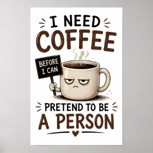 Affiche J'ai besoin de café avant de pouvoir prétendre êtr