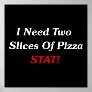 Affiche J'Ai Besoin De Deux Tranches De Pizza Stat !