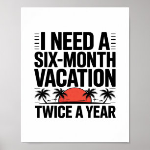 Affiche J'ai besoin de six mois de vacances deux fois par