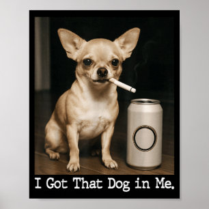 Affiche J'ai Ce Chien En Moi Drôle De Chien Chihuahua Pour