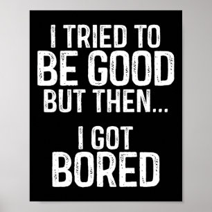Affiche J'Ai Essayé D'Être Bon Mais Puis Je Me Suis Ennuyé