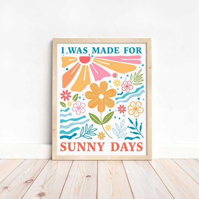 Affiche "J'ai été fait pour les jours ensoleillés" Floral  ("I was Made for Sunny Days" Boho Colorful Floral Poster in a neutral boho wooden frame on the floor)