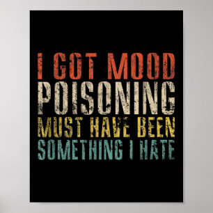 Affiche J'Ai Eu De L'Empoisonnement D'Humeur, Ça A Dû Être