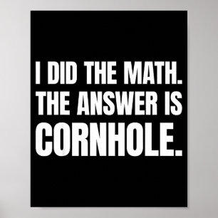 Affiche J'ai fait le calcul, la réponse est Cornhole