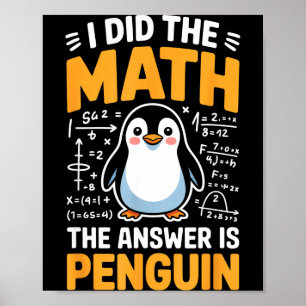 Affiche J'ai fait le calcul, la réponse est Pingouin Drôle