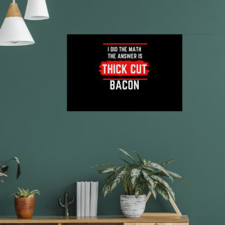 Affiche J'Ai Fait Le Mathe La Réponse Est Épaisse Bacon Co