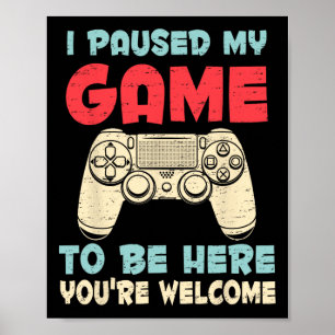 Affiche J'Ai Interrompu Mon Jeu Pour Être Ici Jeux Vidéo J