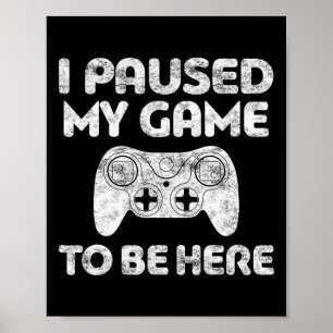 Affiche J'Ai Interrompu Mon Jeu Pour Être Ici Vidéo Gamer 