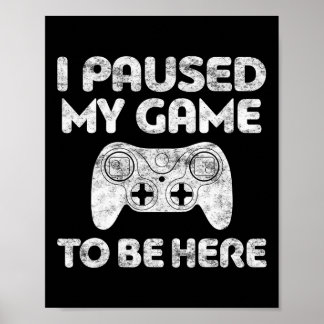 Affiche J'Ai Interrompu Mon Jeu Pour Être Ici Vidéo Gamer 