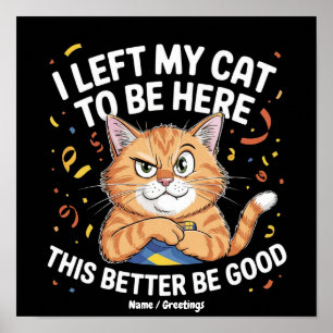 Affiche J'ai Laissé Mon Chat Pour Être Ici Ça Doit Être Dr