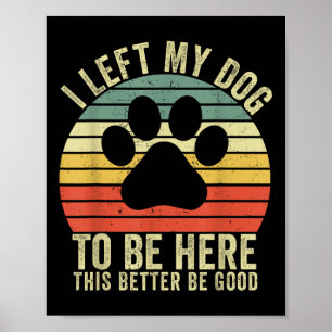 Affiche J'Ai Laissé Mon Chien Être Ici Ce Serait Mieux D'Ê